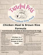 Load image into Gallery viewer, Tasteful Pets Slow-cooked Chicken Meal &amp; Brown Rice Formula Dog Food
