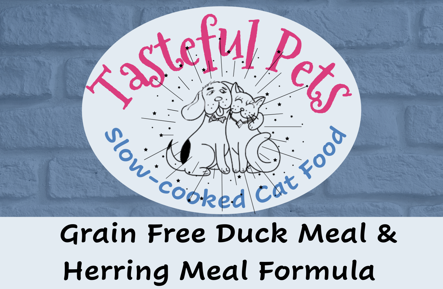 Tasteful Pets Slow-cooked Grain Free Duck Meal & Herring Meal Cat Food Formula